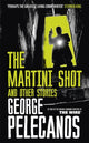 Book cover of: Martini Shot and Other Stories. By: George P. Pelecanos