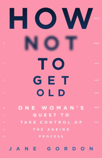 Book cover of: How Not To Get Old. By: Jane Gordon