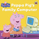 Book cover of: Peppa Pig: Peppa Pig's Family Computer. By: Peppa Pig Staff