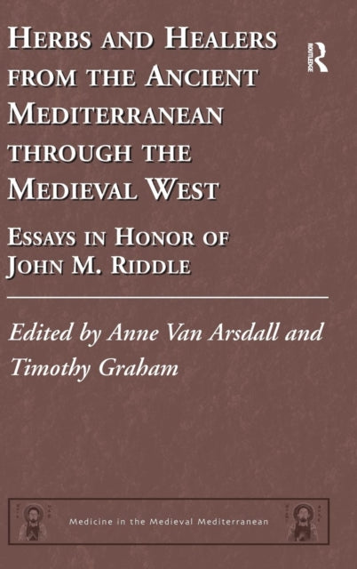 Book cover of: Herbs and Healers from the Ancient Mediterranean through the Medieval West. By: John M. Riddle