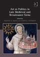 Book cover of: Art as Politics in Late Medieval and Renaissance Siena. By: Timothy B. Smith