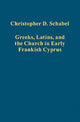 Book cover of: Greeks, Latins, and the Church in Early Frankish Cyprus. By: Christopher David Schabel