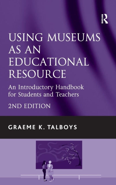 Book cover of: Using Museums as an Educational Resource. By: Graeme K. Talboys