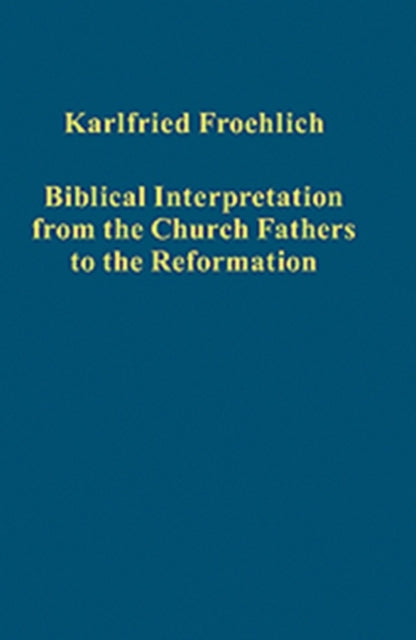 Book cover of: Biblical Interpretation from the Church Fathers to the Reformation. By: Karlfried Froehlich