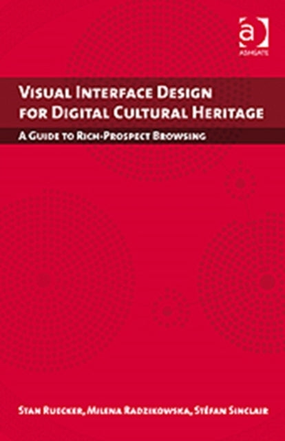 Book cover of: Visual Interface Design for Digital Cultural Heritage. By: Stan Ruecker