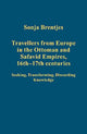 Book cover of: Travellers from Europe in the Ottoman and Safavid Empires, 16th–17th Centuries. By: Sonja Brentjes