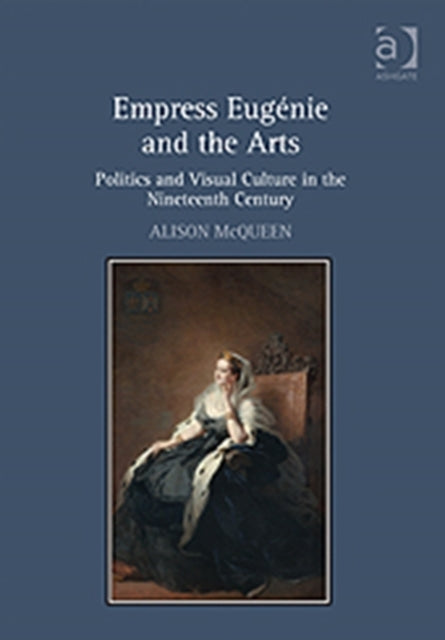 Book cover of: Empress Eugenie and the Arts. By: Alison McQueen