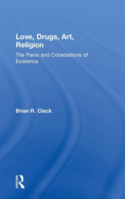Book cover of: Love, Drugs, Art, Religion. By: Brian R. Clack