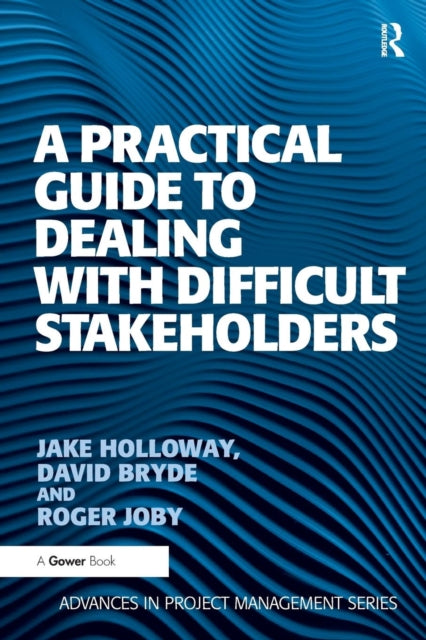 Book cover of: Practical Guide to Dealing with Difficult Stakeholders. By: David Bryde