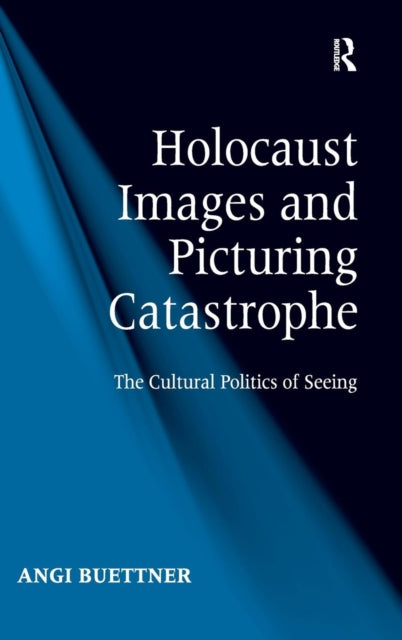 Book cover of: Holocaust Images and Picturing Catastrophe. By: Angi Buettner