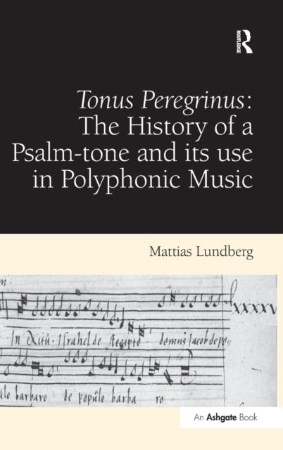 Book cover of: Tonus Peregrinus: The History of a Psalm-tone and its use in Polyphonic Music. By: Mattias Lundberg