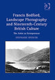 Book cover of: Francis Bedford, Landscape Photography and Nineteenth-Century British Culture. By: Stephanie Spencer