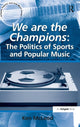 Book cover of: We are the Champions: The Politics of Sports and Popular Music. By: Ken McLeod