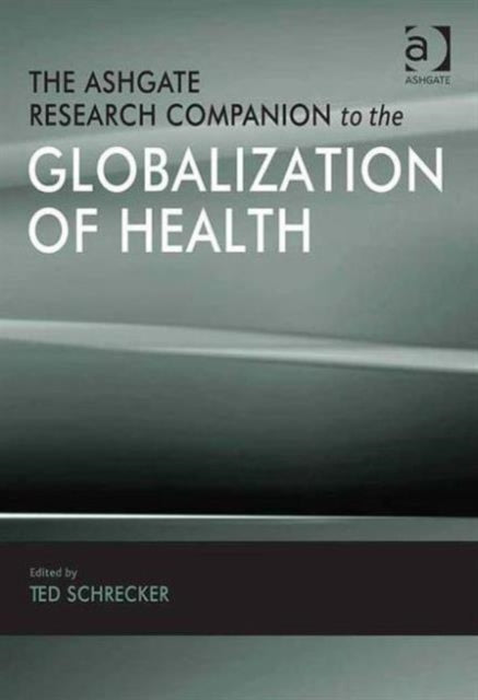 Book cover of: Ashgate Research Companion to the Globalization of Health. By: Ted Schrecker