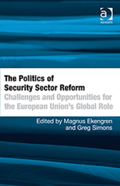 Book cover of: Politics of Security Sector Reform. By: Magnus Ekengren