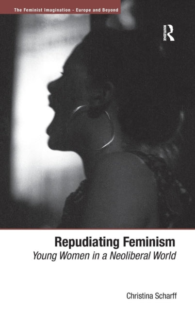 Book cover of: Repudiating Feminism. By: Christina Scharff