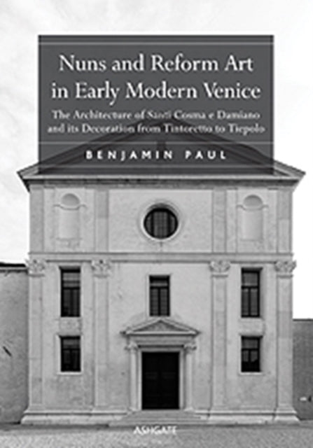 Book cover of: Nuns and Reform Art in Early Modern Venice. By: Benjamin Paul