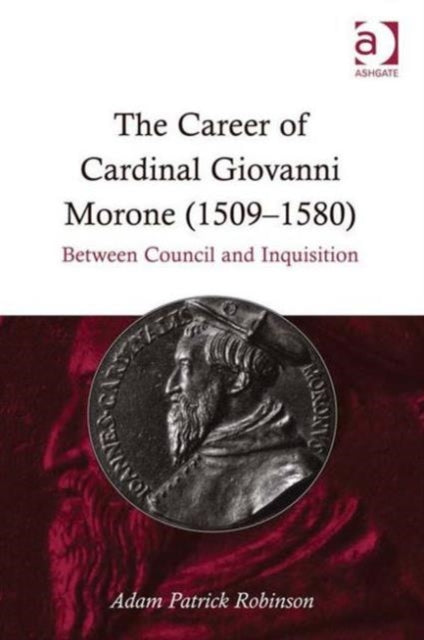 Book cover of: Career of Cardinal Giovanni Morone (1509-1580). By: Adam Patrick Robinson