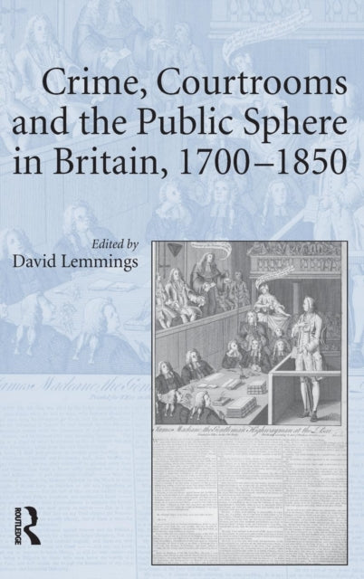 Book cover of: Crime, Courtrooms and the Public Sphere in Britain, 1700-1850. By: David Lemmings