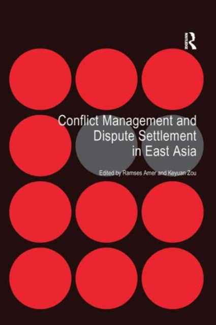Book cover of: Conflict Management and Dispute Settlement in East Asia. By: Ramses Amer