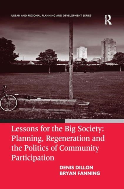 Book cover of: Lessons for the Big Society: Planning, Regeneration and the Politics of Community Participation. By: Denis Dillion