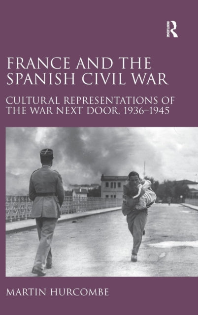 Book cover of: France and the Spanish Civil War. By: Martin Hurcombe