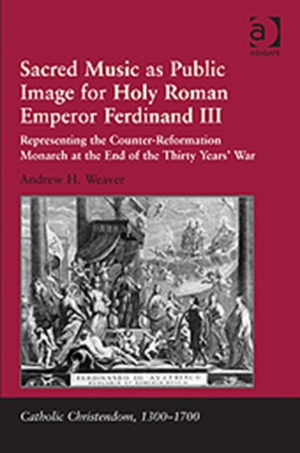 Book cover of: Sacred Music as Public Image for Holy Roman Emperor Ferdinand III. By: Andrew H. Weaver