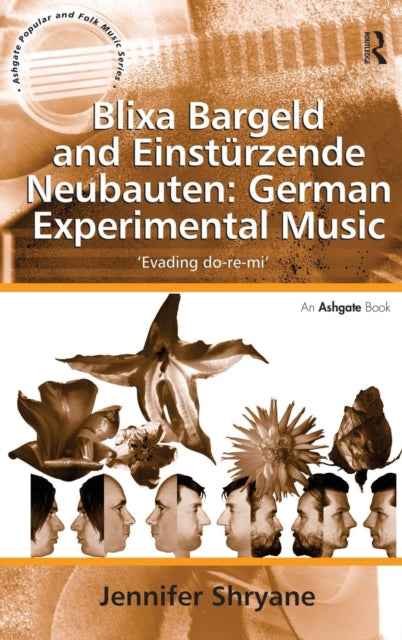 Book cover of: Blixa Bargeld and Einsturzende Neubauten: German Experimental Music. By: Jennifer Shryane