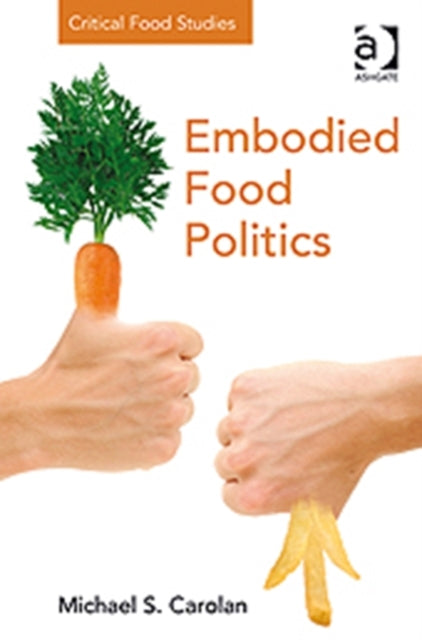 Book cover of: Embodied Food Politics. By: Michael S. Carolan