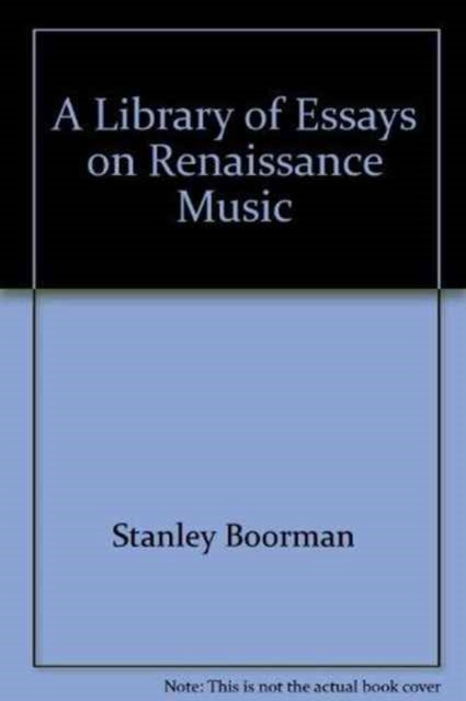 Book cover of: Library of Essays on Renaissance Music: 6-Volume Set. By: Stanley Boorman