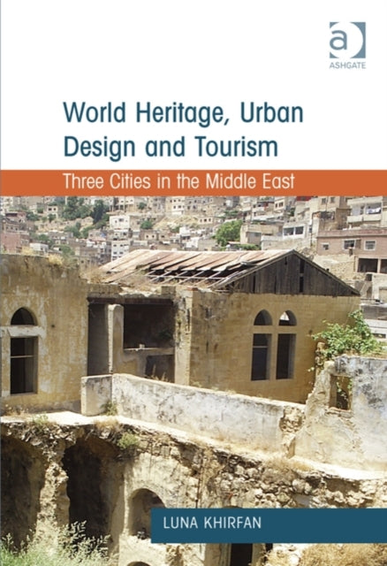 Book cover of: World Heritage, Urban Design and Tourism. By: Luna Khirfan