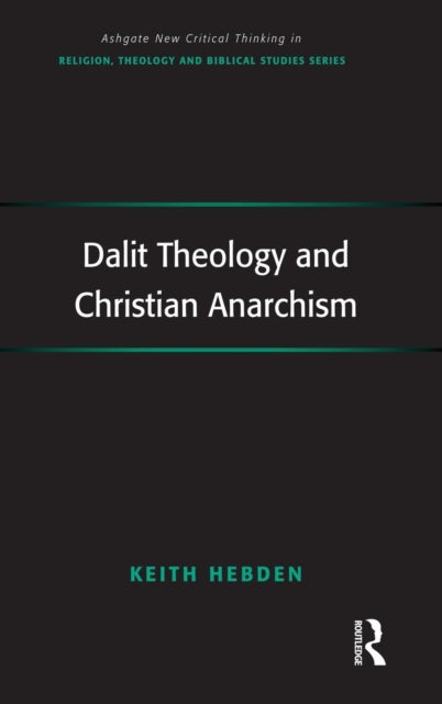 Book cover of: Dalit Theology and Christian Anarchism. By: Keith Hebden
