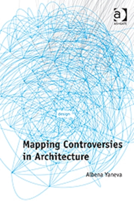 Book cover of: Mapping Controversies in Architecture. By: Albena Yaneva