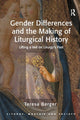 Book cover of: Gender Differences and the Making of Liturgical History. By: Teresa Berger