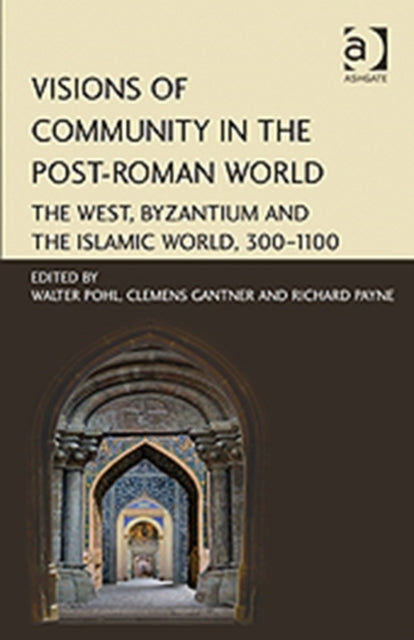 Book cover of: Visions of Community in the Post-Roman World. By: Pohl, Walter