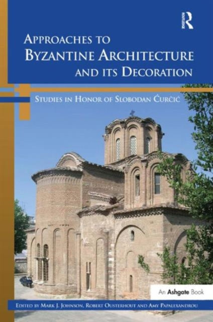 Book cover of: Approaches to Byzantine Architecture and its Decoration. By: Slobodan Ćurčić