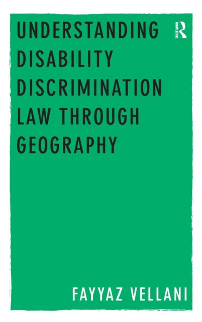 Book cover of: Understanding Disability Discrimination Law through Geography. By: Fayyaz Vellani
