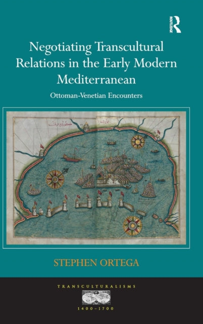 Book cover of: Negotiating Transcultural Relations in the Early Modern Mediterranean. By: Stephen Ortega