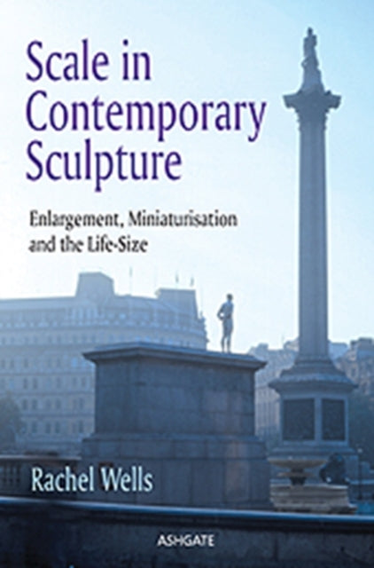 Book cover of: Scale in Contemporary Sculpture. By: Rachel Wells