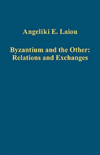 Book cover of: Byzantium and the Other: Relations and Exchanges