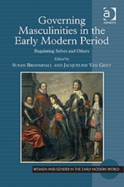 Book cover of: Governing Masculinities in the Early Modern Period. By: Susan Broomhall
