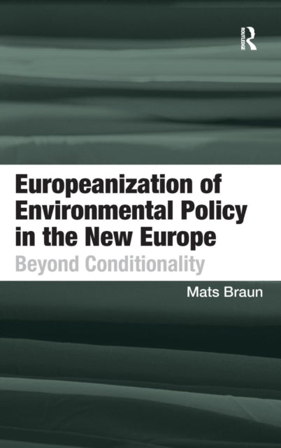 Book cover of: Europeanization of Environmental Policy in the New Europe. By: Mats Braun