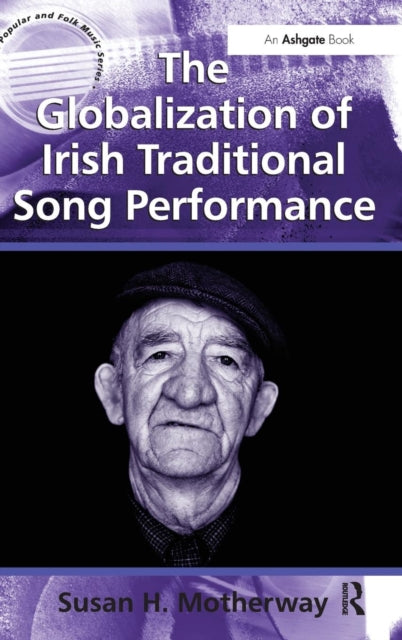 Book cover of: Globalization of Irish Traditional Song Performance. By: Susan H. Motherway