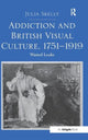 Book cover of: Addiction and British Visual Culture, 1751-1919. By: Julia Skelly