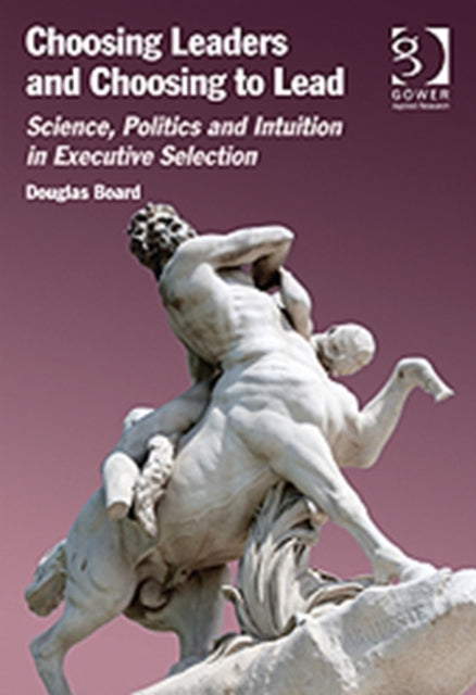 Book cover of: Choosing Leaders and Choosing to Lead. By: Douglas Board