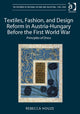 Book cover of: Textiles, Fashion, and Design Reform in Austria-Hungary Before the First World War. By: Rebecca Houze