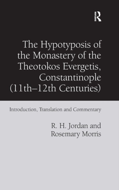 Book cover of: Hypotyposis of the Monastery of the Theotokos Evergetis, Constantinople (11th–12th Centuries). By: R. H. Jordan