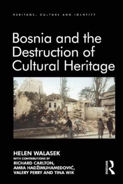 Book cover of: Bosnia and the Destruction of Cultural Heritage. By: Helen Walasek