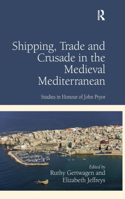 Book cover of: Shipping, Trade and Crusade in the Medieval Mediterranean. By: Ruth Gertwagen