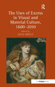 Book cover of: Uses of Excess in Visual and Material Culture, 1600–2010. By: Julia Skelly